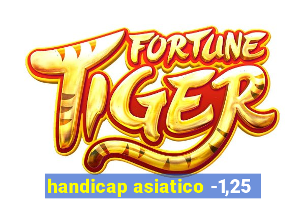 handicap asiatico -1,25