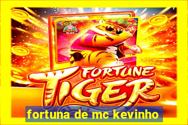 fortuna de mc kevinho