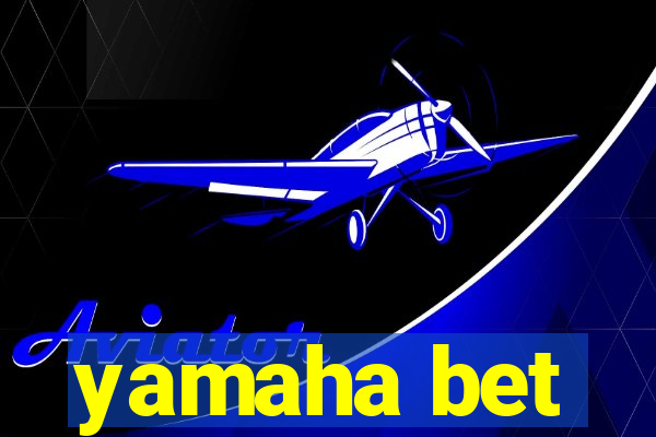 yamaha bet