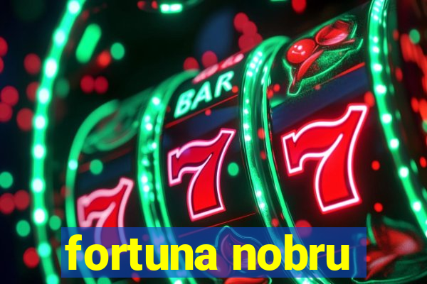 fortuna nobru