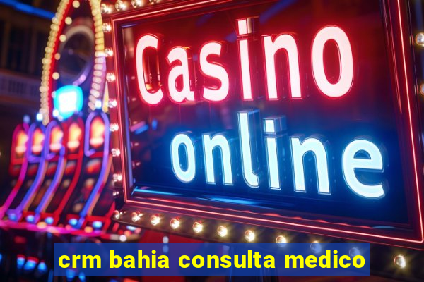 crm bahia consulta medico