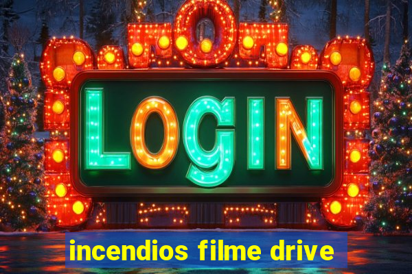 incendios filme drive