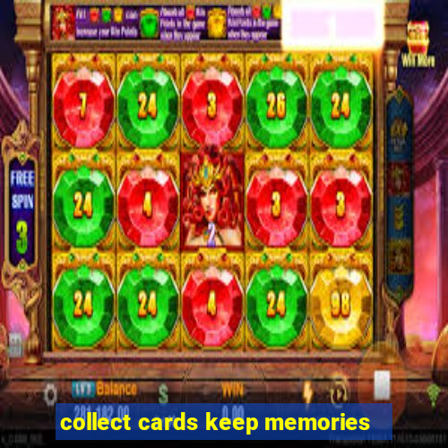 collect cards keep memories