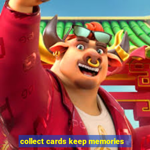 collect cards keep memories