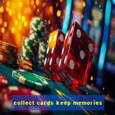 collect cards keep memories