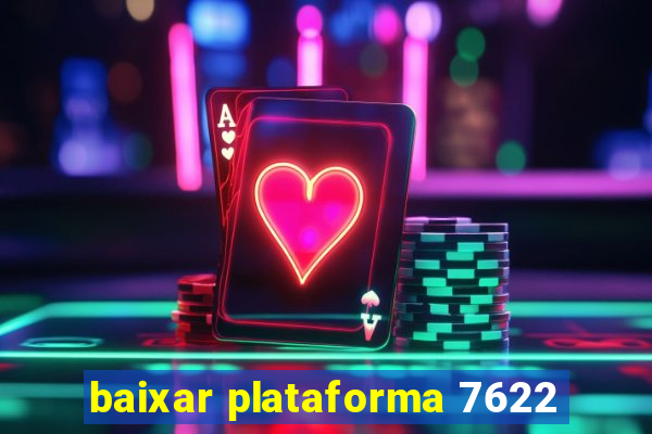 baixar plataforma 7622