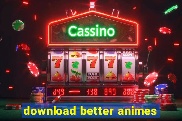 download better animes