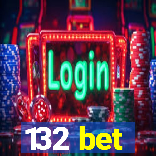 132 bet