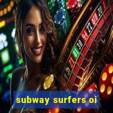 subway surfers oi