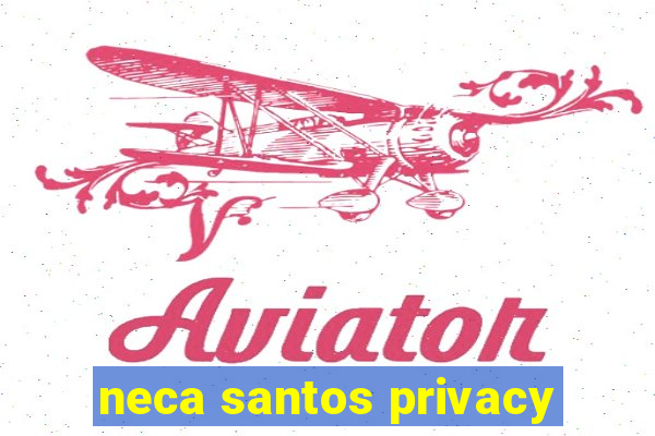 neca santos privacy