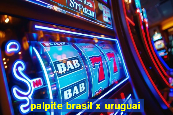 palpite brasil x uruguai