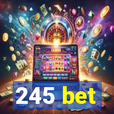 245 bet