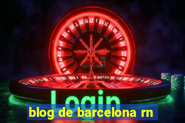 blog de barcelona rn