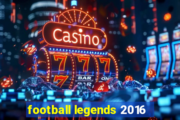 football legends 2016