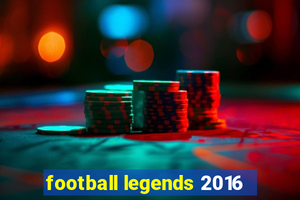 football legends 2016