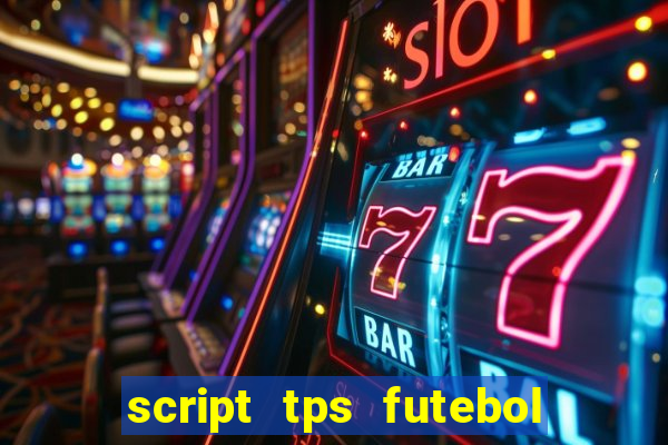 script tps futebol de rua