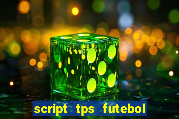 script tps futebol de rua