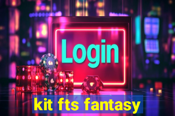 kit fts fantasy