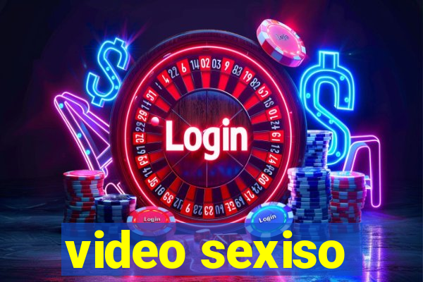 video sexiso