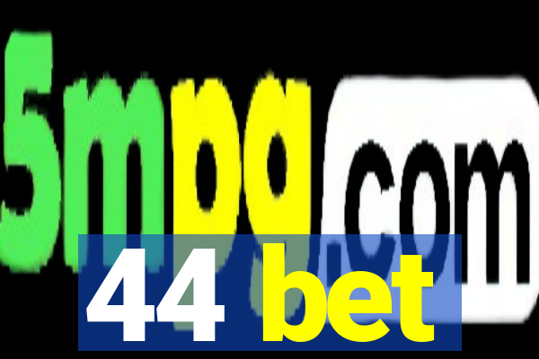 44 bet