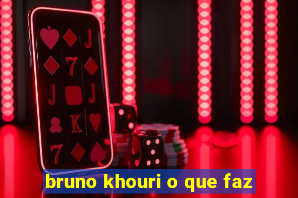 bruno khouri o que faz