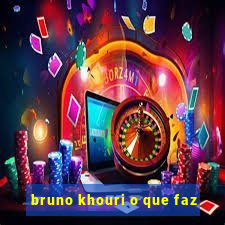 bruno khouri o que faz