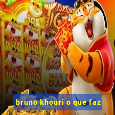 bruno khouri o que faz