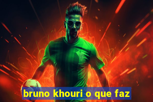 bruno khouri o que faz