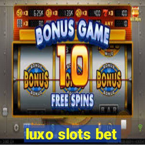 luxo slots bet