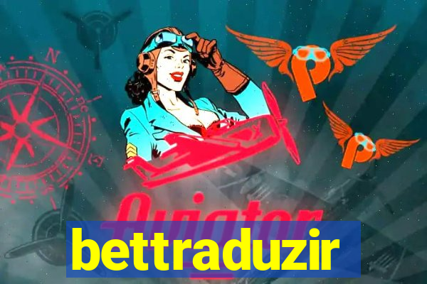 bettraduzir