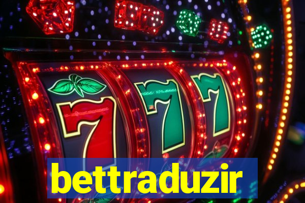 bettraduzir