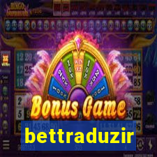 bettraduzir