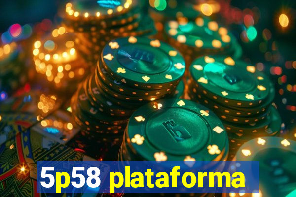 5p58 plataforma