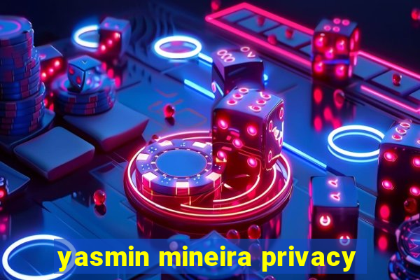 yasmin mineira privacy