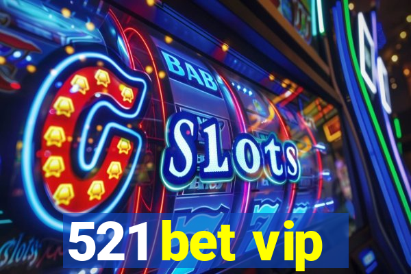 521 bet vip