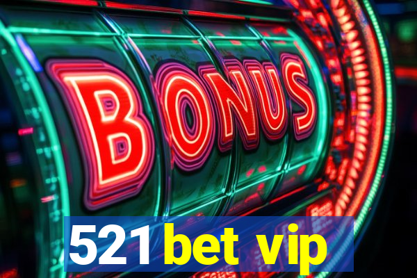 521 bet vip