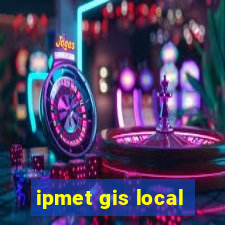 ipmet gis local