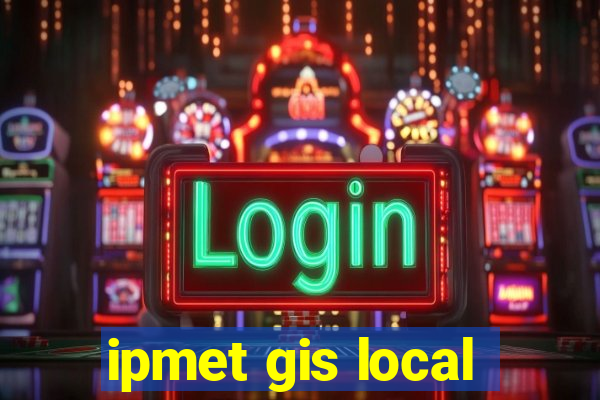 ipmet gis local