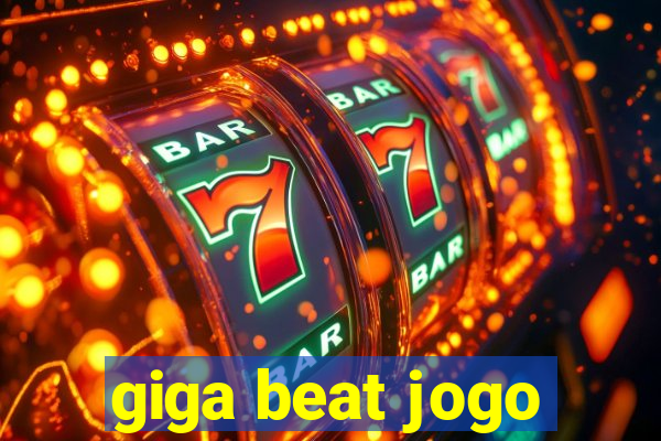 giga beat jogo