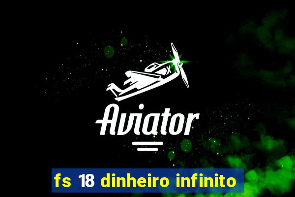 fs 18 dinheiro infinito