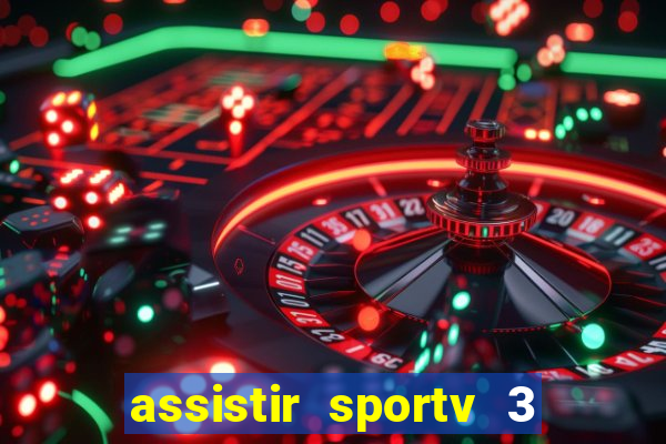 assistir sportv 3 ao vivo