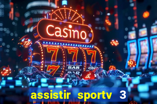 assistir sportv 3 ao vivo