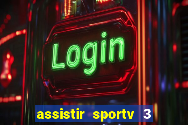 assistir sportv 3 ao vivo