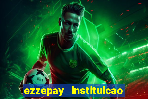 ezzepay instituicao de pagamento ltda