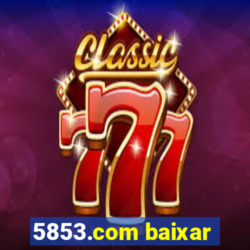 5853.com baixar