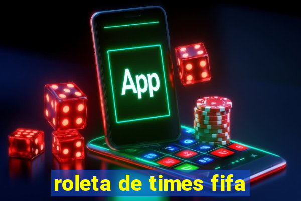 roleta de times fifa