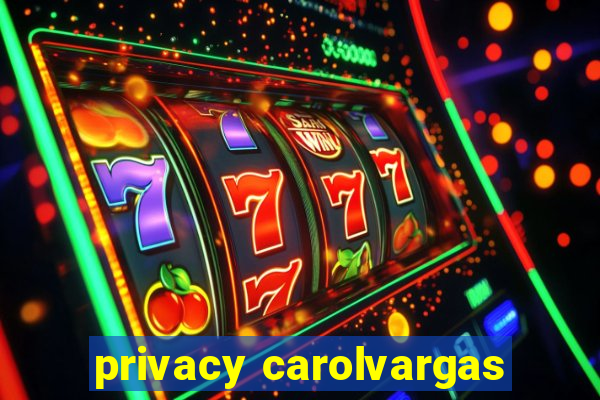 privacy carolvargas