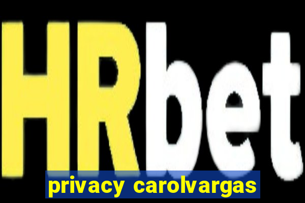 privacy carolvargas