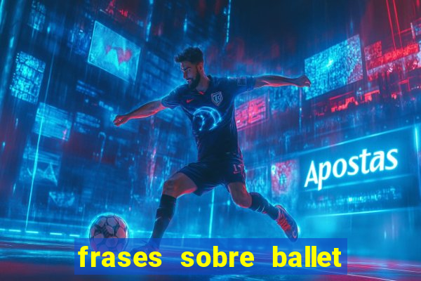 frases sobre ballet ana botafogo