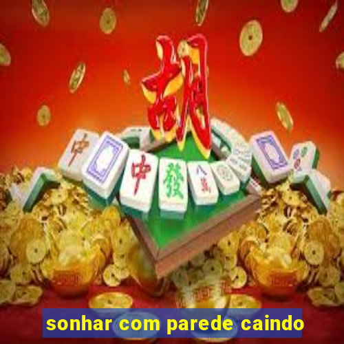 sonhar com parede caindo